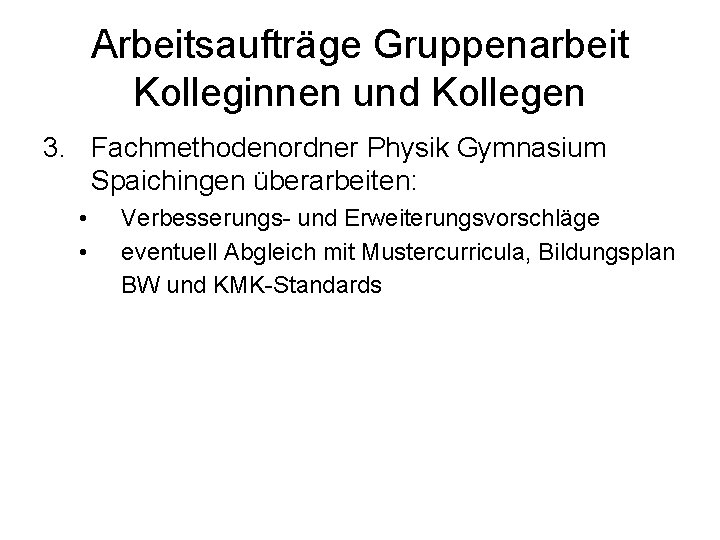 Arbeitsaufträge Gruppenarbeit Kolleginnen und Kollegen 3. Fachmethodenordner Physik Gymnasium Spaichingen überarbeiten: • • Verbesserungs-