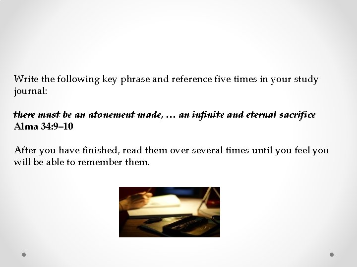 Write the following key phrase and reference five times in your study journal: there