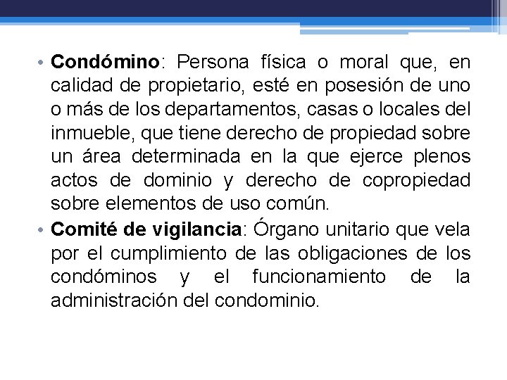  • Condómino: Persona física o moral que, en calidad de propietario, esté en