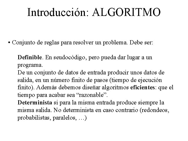 Introducción: ALGORITMO • Conjunto de reglas para resolver un problema. Debe ser: Definible. En