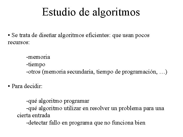 Estudio de algoritmos • Se trata de diseñar algoritmos eficientes: que usan pocos recursos: