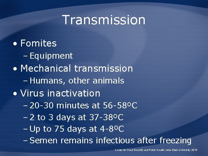 Transmission • Fomites – Equipment • Mechanical transmission – Humans, other animals • Virus