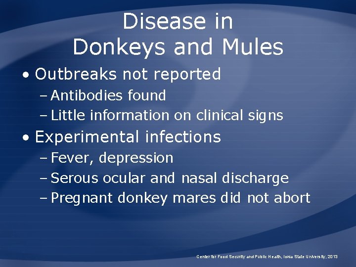 Disease in Donkeys and Mules • Outbreaks not reported – Antibodies found – Little