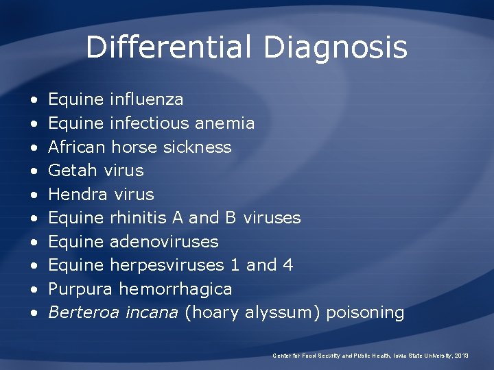Differential Diagnosis • • • Equine influenza Equine infectious anemia African horse sickness Getah