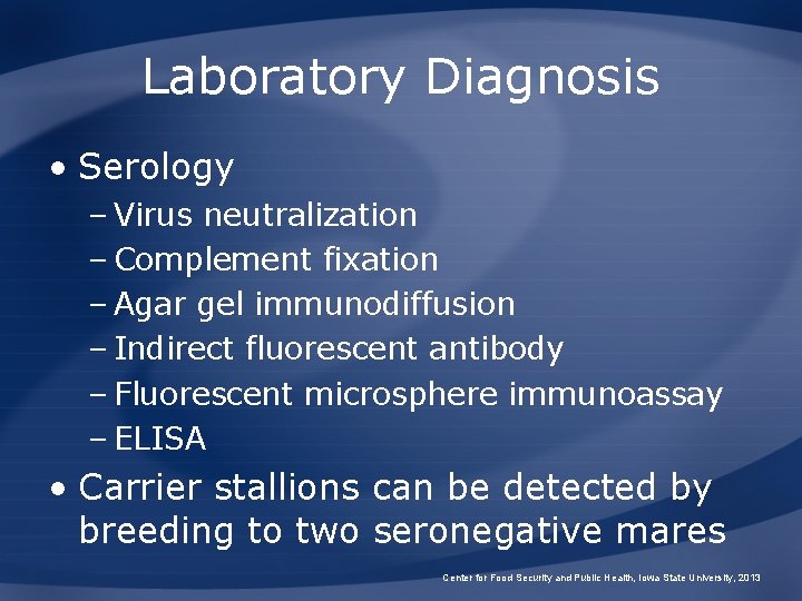 Laboratory Diagnosis • Serology – Virus neutralization – Complement fixation – Agar gel immunodiffusion