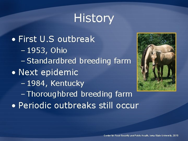 History • First U. S outbreak – 1953, Ohio – Standardbred breeding farm •