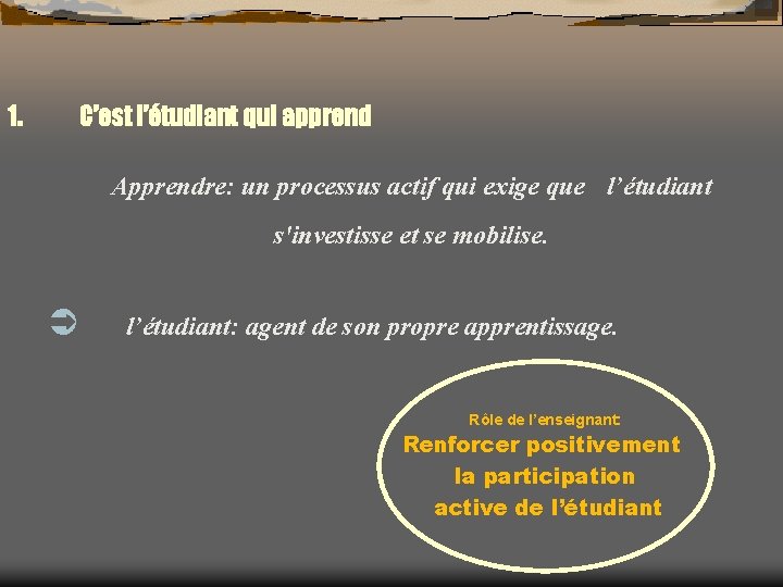 1. C’est l’étudiant qui apprend Apprendre: un processus actif qui exige que l’étudiant s'investisse