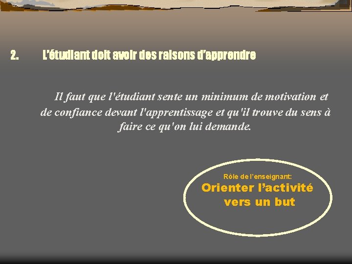 2. L’étudiant doit avoir des raisons d’apprendre Il faut que l'étudiant sente un minimum