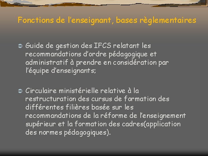 Fonctions de l’enseignant, bases règlementaires Ü Guide de gestion des IFCS relatant les recommandations