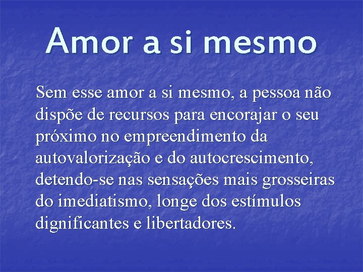 Amor a si mesmo Sem esse amor a si mesmo, a pessoa não dispõe Amor a si mesmo Sem esse amor a si mesmo, a pessoa não dispõe