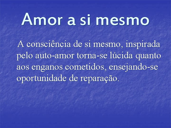 Amor a si mesmo A consciência de si mesmo, inspirada pelo auto-amor torna-se lúcida Amor a si mesmo A consciência de si mesmo, inspirada pelo auto-amor torna-se lúcida