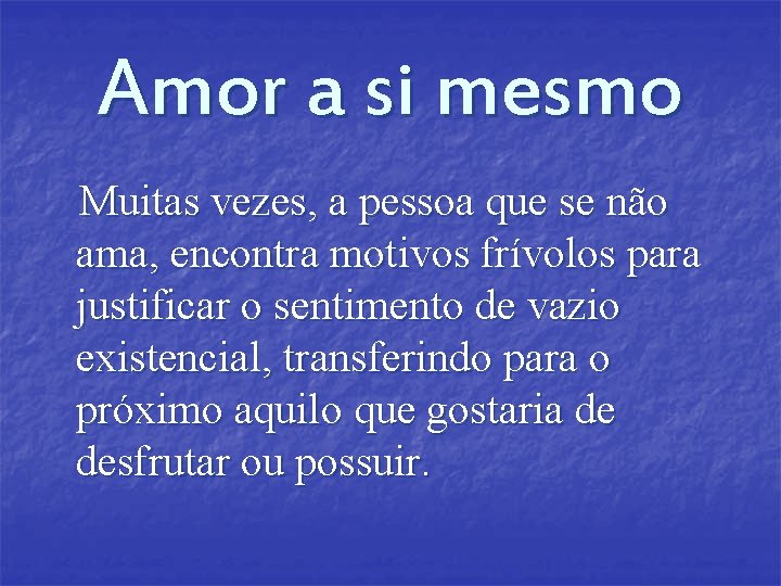 Amor a si mesmo Muitas vezes, a pessoa que se não ama, encontra motivos Amor a si mesmo Muitas vezes, a pessoa que se não ama, encontra motivos