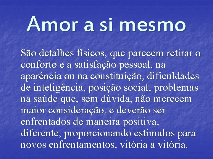 Amor a si mesmo São detalhes físicos, que parecem retirar o conforto e a Amor a si mesmo São detalhes físicos, que parecem retirar o conforto e a