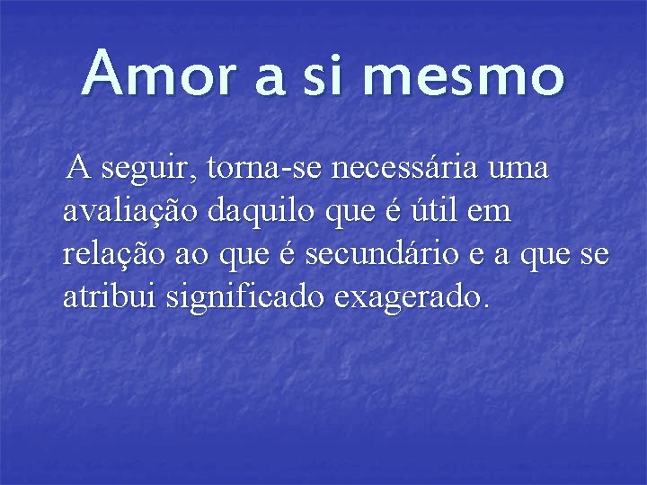 Amor a si mesmo A seguir, torna-se necessária uma avaliação daquilo que é útil Amor a si mesmo A seguir, torna-se necessária uma avaliação daquilo que é útil