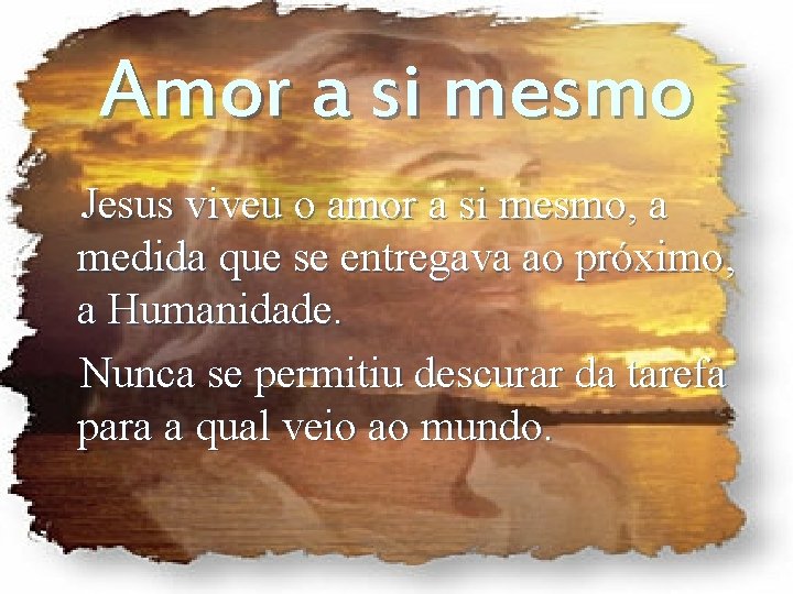 Amor a si mesmo Jesus viveu o amor a si mesmo, a medida que Amor a si mesmo Jesus viveu o amor a si mesmo, a medida que