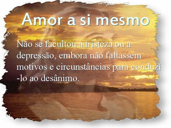 Amor a si mesmo Não se facultou a tristeza ou a depressão, embora não Amor a si mesmo Não se facultou a tristeza ou a depressão, embora não