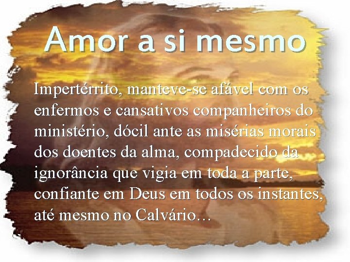 Amor a si mesmo Impertérrito, manteve-se afável com os enfermos e cansativos companheiros do Amor a si mesmo Impertérrito, manteve-se afável com os enfermos e cansativos companheiros do