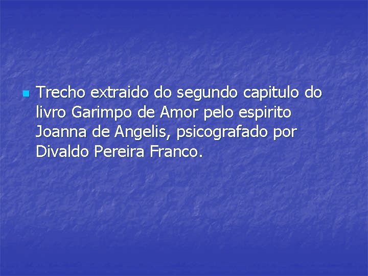 n Trecho extraido do segundo capitulo do livro Garimpo de Amor pelo espirito Joanna n Trecho extraido do segundo capitulo do livro Garimpo de Amor pelo espirito Joanna
