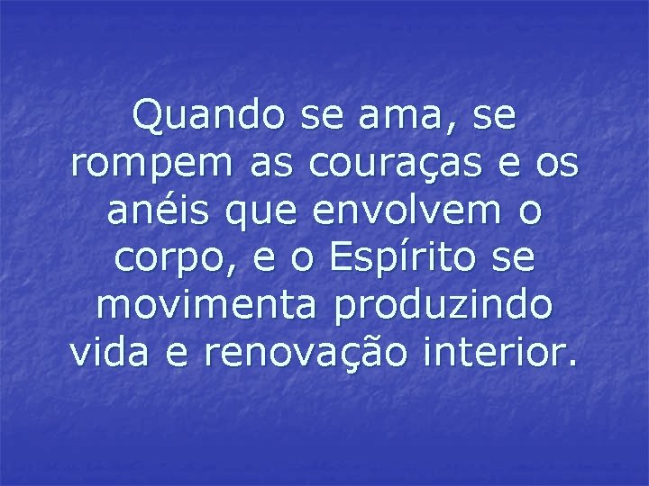 Quando se ama, se rompem as couraças e os anéis que envolvem o corpo, Quando se ama, se rompem as couraças e os anéis que envolvem o corpo,