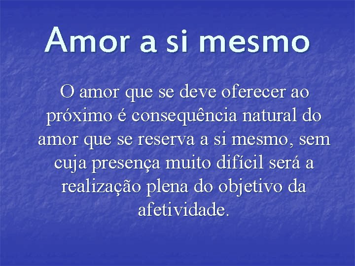 Amor a si mesmo O amor que se deve oferecer ao próximo é consequência Amor a si mesmo O amor que se deve oferecer ao próximo é consequência
