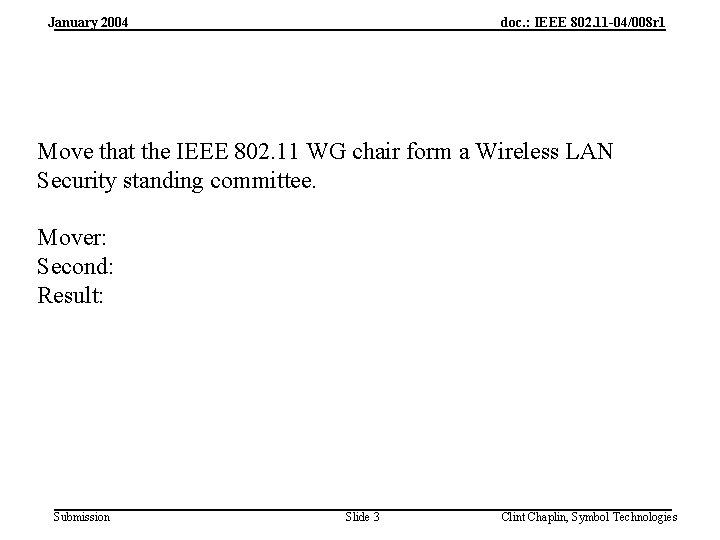 January 2004 doc. : IEEE 802. 11 -04/008 r 1 Move that the IEEE