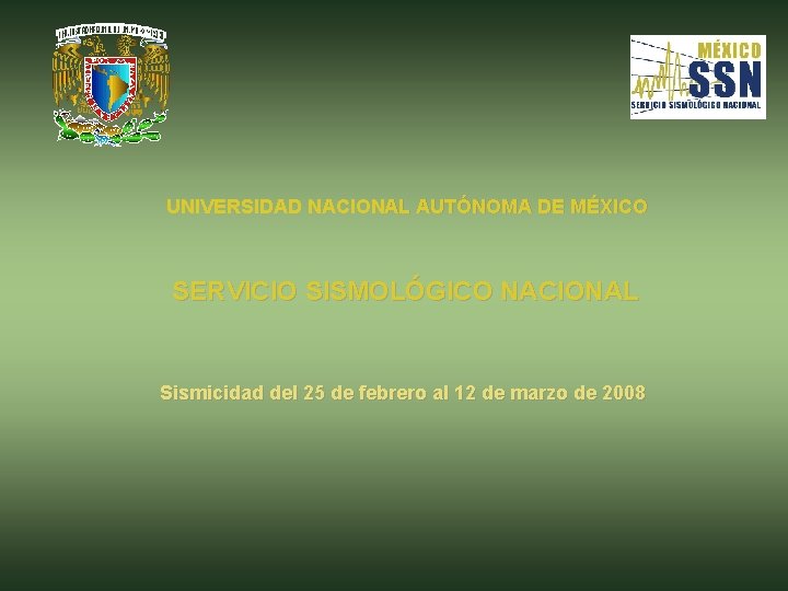 UNIVERSIDAD NACIONAL AUTÓNOMA DE MÉXICO SERVICIO SISMOLÓGICO NACIONAL Sismicidad del 25 de febrero al