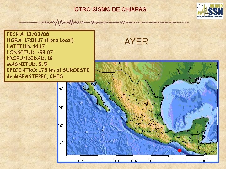 OTRO SISMO DE CHIAPAS FECHA: 13/03/08 HORA: 17: 01: 17 (Hora Local) LATITUD: 14.