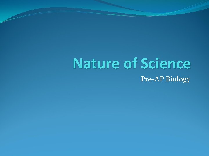 Nature of Science Pre-AP Biology 