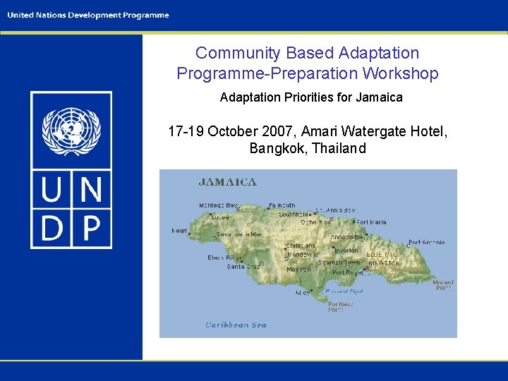 Community Based Adaptation Programme-Preparation Workshop Adaptation Priorities for Jamaica 17 -19 October 2007, Amari