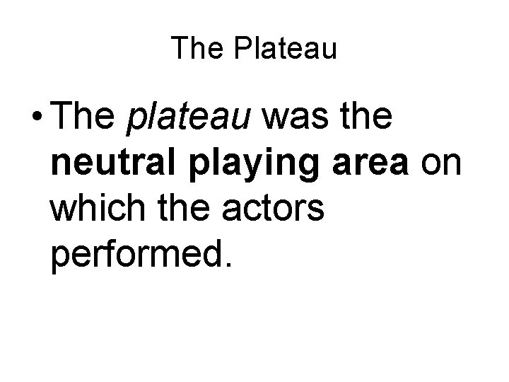 The Plateau • The plateau was the neutral playing area on which the actors