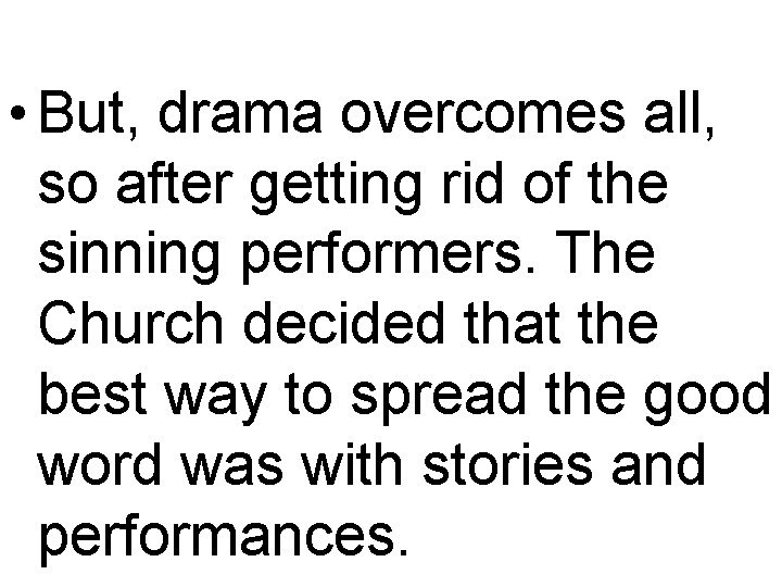  • But, drama overcomes all, so after getting rid of the sinning performers.