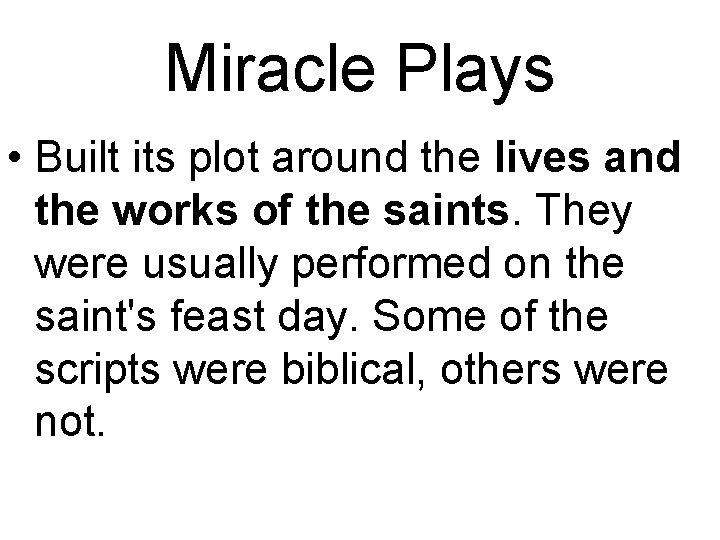 Miracle Plays • Built its plot around the lives and the works of the