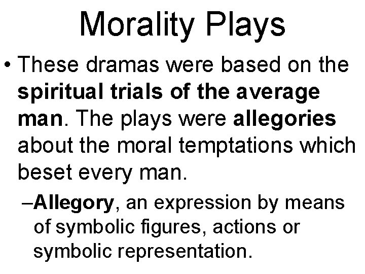 Morality Plays • These dramas were based on the spiritual trials of the average