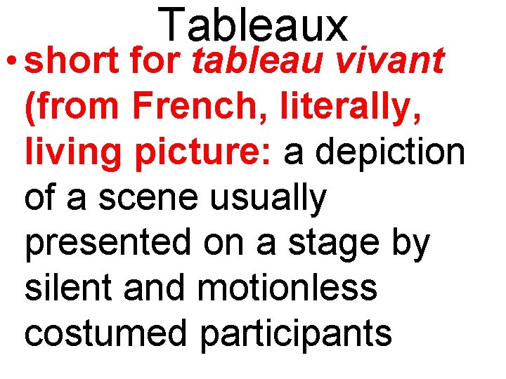 Tableaux • short for tableau vivant (from French, literally, living picture: a depiction of