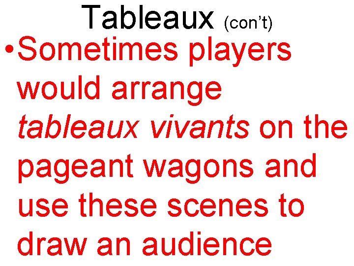 Tableaux (con’t) • Sometimes players would arrange tableaux vivants on the pageant wagons and