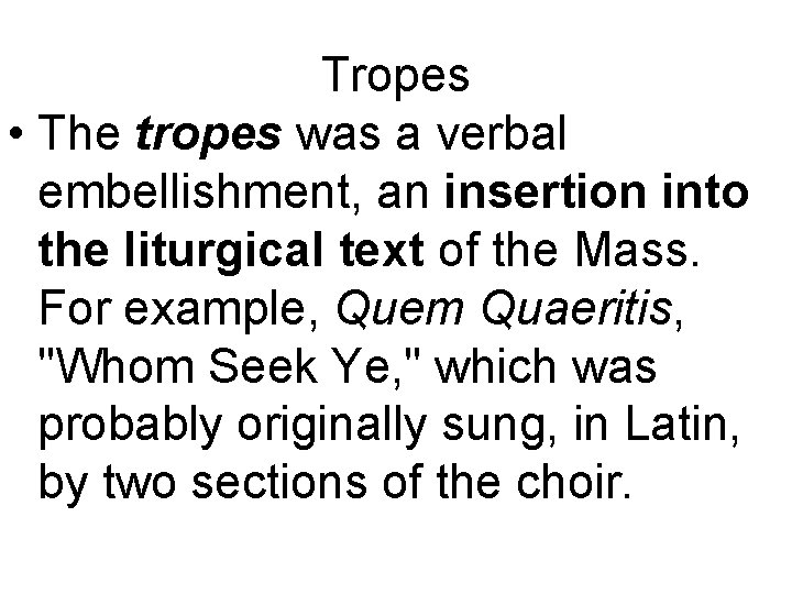 Tropes • The tropes was a verbal embellishment, an insertion into the liturgical text
