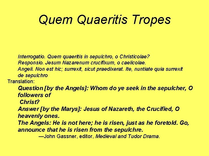 Quem Quaeritis Tropes Interrogatio. Quem quaeritis in sepulchro, o Christicolae? Responsio. Jesum Nazarenum crucifixum,