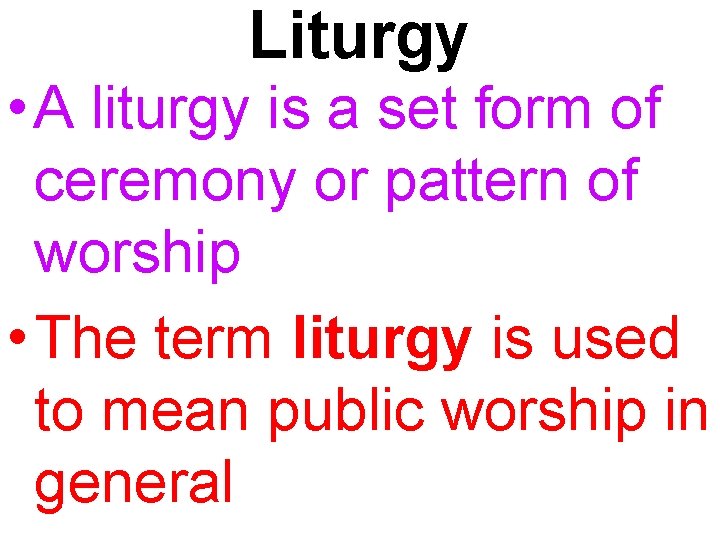 Liturgy • A liturgy is a set form of ceremony or pattern of worship
