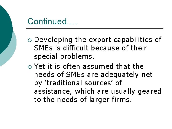 Continued…. Developing the export capabilities of SMEs is difficult because of their special problems.