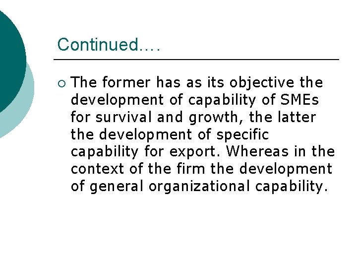 Continued…. ¡ The former has as its objective the development of capability of SMEs