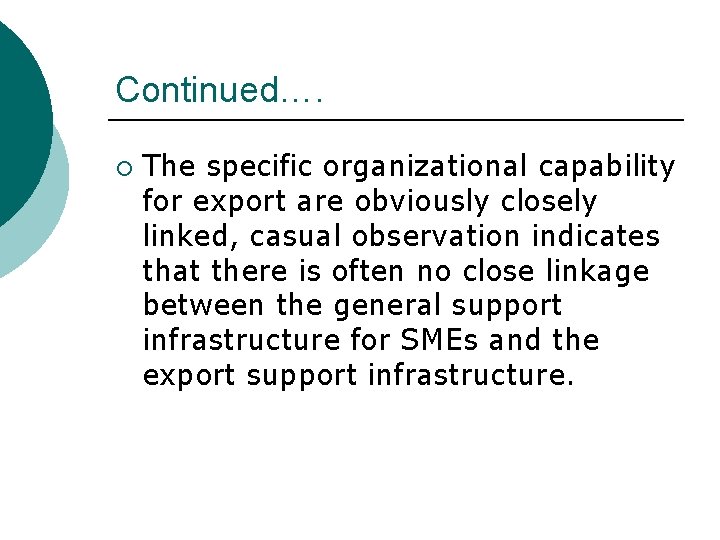 Continued…. ¡ The specific organizational capability for export are obviously closely linked, casual observation