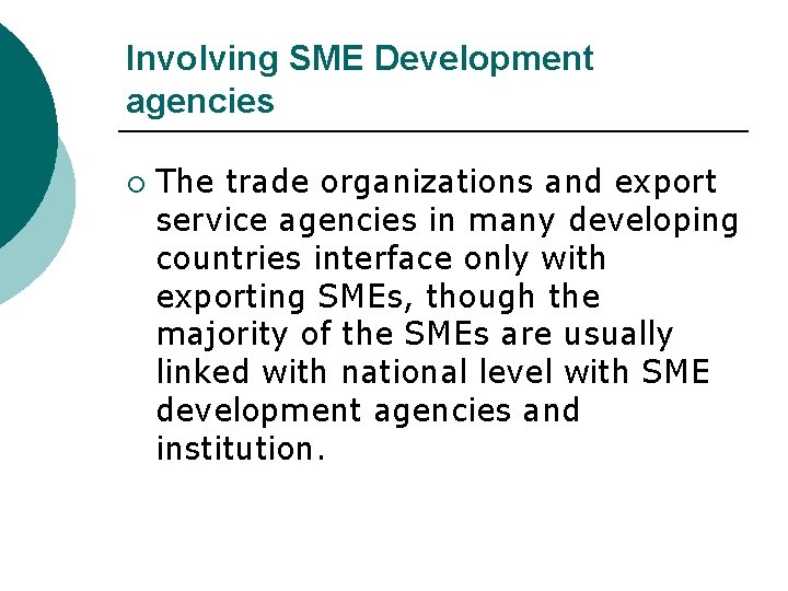 Involving SME Development agencies ¡ The trade organizations and export service agencies in many