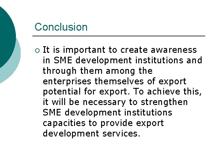 Conclusion ¡ It is important to create awareness in SME development institutions and through