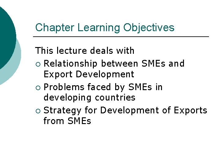 Chapter Learning Objectives This lecture deals with ¡ Relationship between SMEs and Export Development