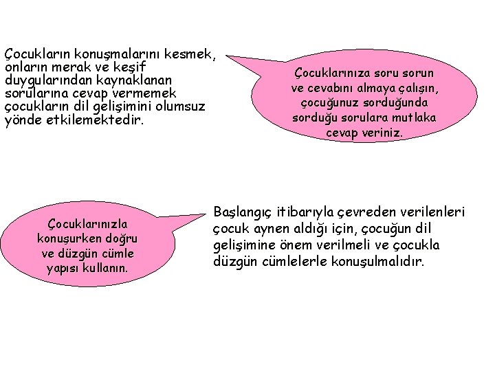 Çocukların konuşmalarını kesmek, onların merak ve keşif duygularından kaynaklanan sorularına cevap vermemek çocukların dil