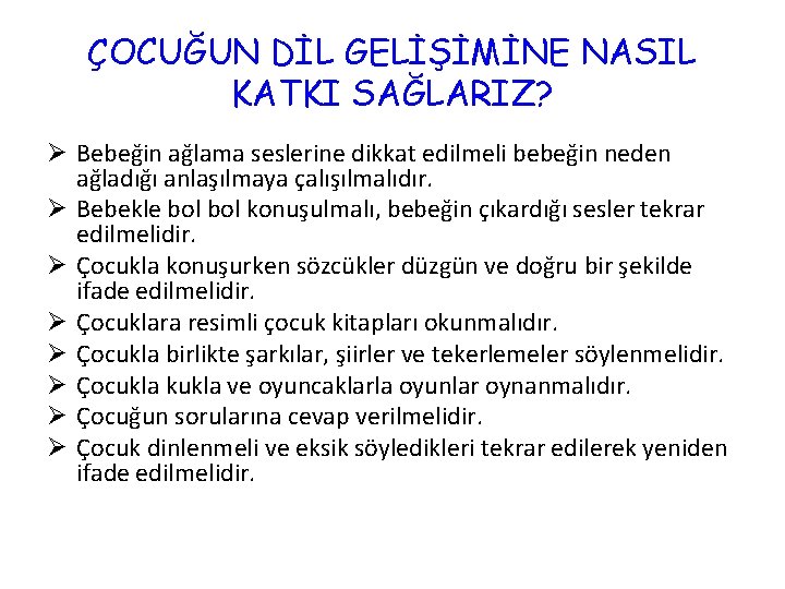 ÇOCUĞUN DİL GELİŞİMİNE NASIL KATKI SAĞLARIZ? Ø Bebeğin ağlama seslerine dikkat edilmeli bebeğin neden