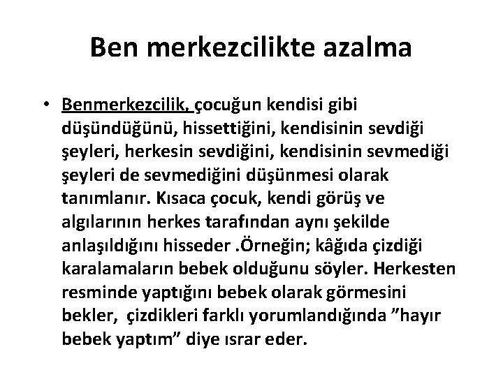 Ben merkezcilikte azalma • Benmerkezcilik, çocuğun kendisi gibi düşündüğünü, hissettiğini, kendisinin sevdiği şeyleri, herkesin