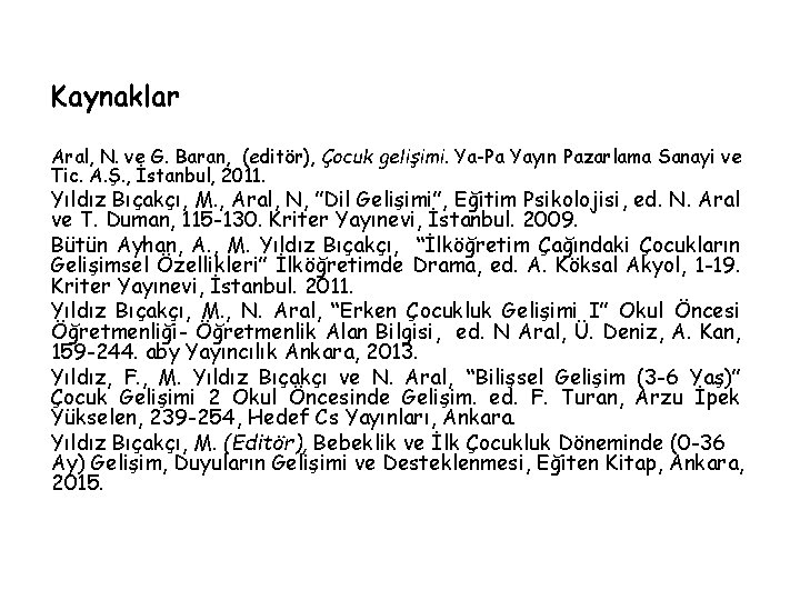 Kaynaklar Aral, N. ve G. Baran, (editör), Çocuk gelişimi. Ya-Pa Yayın Pazarlama Sanayi ve