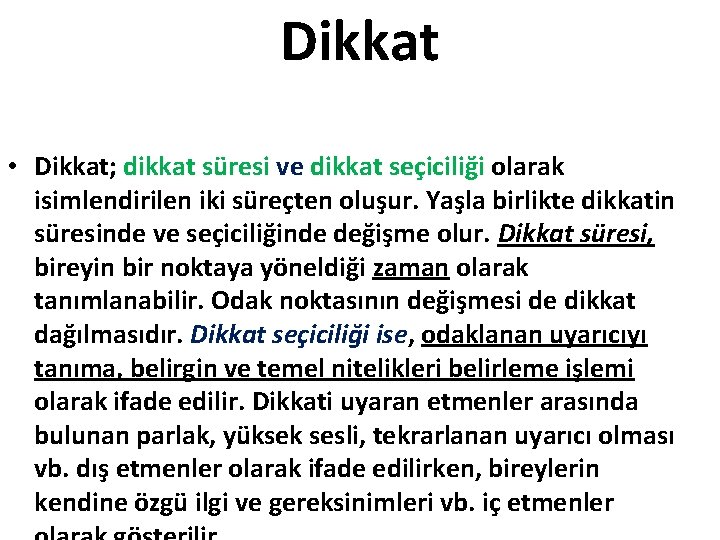 Dikkat • Dikkat; dikkat süresi ve dikkat seçiciliği olarak isimlendirilen iki süreçten oluşur. Yaşla