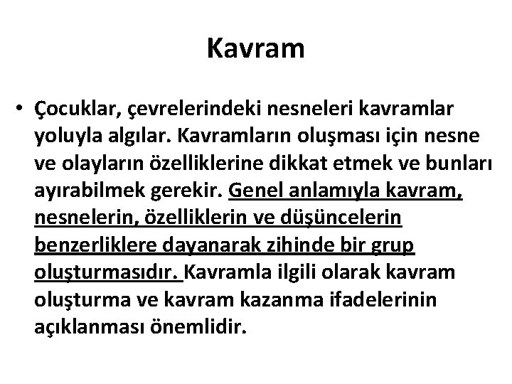 Kavram • Çocuklar, çevrelerindeki nesneleri kavramlar yoluyla algılar. Kavramların oluşması için nesne ve olayların